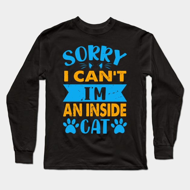 Sorry I Can't I'm An Inside Cat - For Cat Lovers Long Sleeve T-Shirt by Chuckgraph